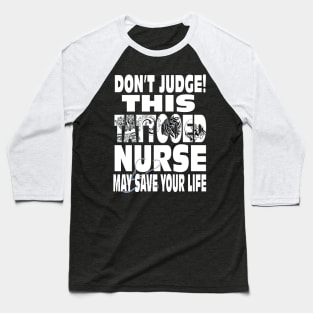Don't Judge This Tattooed Nurse May Save Your Life Shirt Baseball T-Shirt